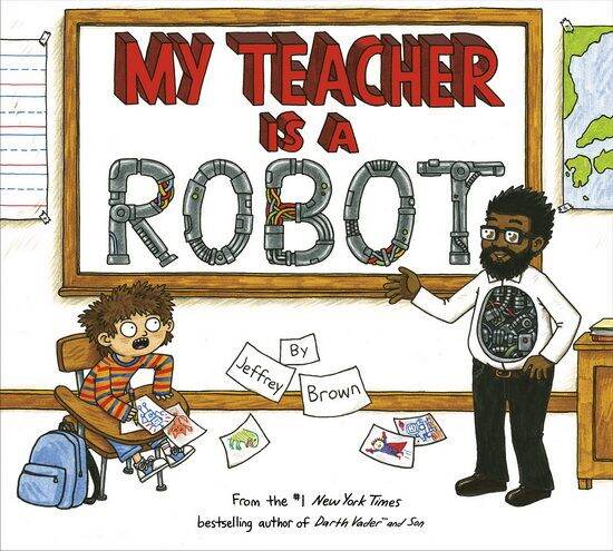 my-teacher-is-a-robot-my-teacher-is-a-robot-6-9-years-old-childrens-english-enlightenment-cognition-picture-book-jeffrey-brown-jeffrey-brown-classic-works