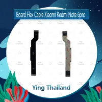 แพรต่อบอร์ด Xiaomi Redmi Note 6 Pro อะไหล่สายแพรต่อบอร์ด Board Flex Cable (ได้1ชิ้นค่ะ) อะไหล่มือถือ คุณภาพดี Ying Thailand