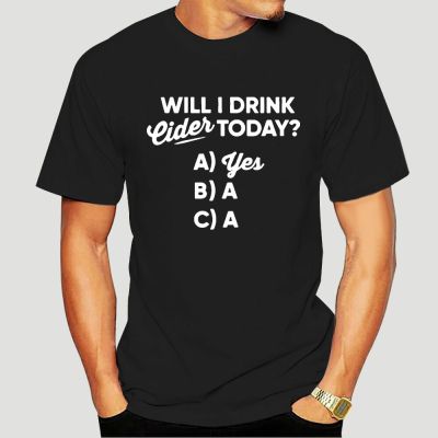 Men T Shirt Will I Drink Cider Today T-Shirt 2996K  VZVE