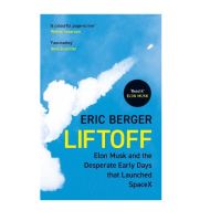 Liftoff : Elon Musk and the Desperate Early Days That Launched Spacex [Original English Edition]