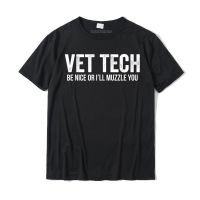 Vet Tech Be Nice Or Ill Muzzle You Funny Gift T-shirt Camisa Tshirts Rife Cotton Men Tops T Shirt Casual - lor-made T-shirts XS-6XL