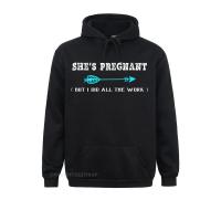 SheS Pregnant But I Did All The Work Dad Pregnancy Hoodies For Women Harajuku Sweatshirts 3D Print Prevailing Hooded Pullover Size Xxs-4Xl