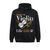 Life Would Be Flat Without The Violin T-Shirt Coupons Youth Sweatshirts Slim Fit Hoodies Long Sleeve Custom Sportswears Size Xxs-4Xl