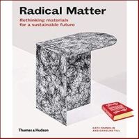 If you love what you are doing, you will be Successful. ! Radical Matter : Rethinking Materials for a Sustainable Future [Hardcover]หนังสือภาษาอังกฤษมือ1(New) ส่งจากไทย