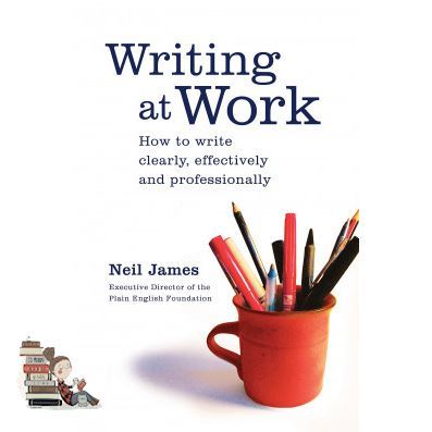Will be your friend &gt;&gt;&gt; WRITING AT WORK: HOW TO WRITE CLEARLY, EFFECTIVELY AND PROFESSIONALLY