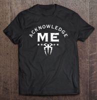 Acknowledge Me Wwe Wrestling Men Tshirts Men Sport Tee Simple Tshirts For Men T Gildan