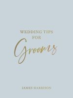 หนังสืออังกฤษใหม่ WEDDING TIPS FOR GROOMS: HELPFUL TIPS, SMART IDEAS AND DISASTER DODGERS FOR A ST