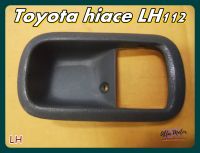 TOYOTA HIACE  LH112 LH DOOR HANDLE SOCKET (LH) "BLACK" (1 PC.) #เบ้ามือเปิดปะตู  สีดำ ข้างซ้าย สินค้าคุณภาพดี