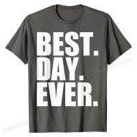 Best Day Ever Funny Sayings Event T-Shirt Fitted Men Tshirts Cotton Tops Shirt Printed