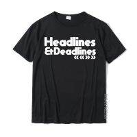 Funny Journalist Gift Writers Deadlines Headlines T-Shirt Hot Sale Europe Top T-Shirts Cotton Male Tops Tees Europe