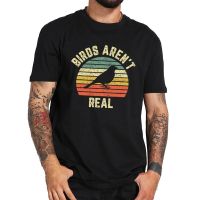 Birds Arent Real T Shirt Funny Tshirt Streetwear High Quality 100% Cotton Premium Tee Tops  P5S2