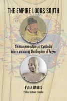 Empire Looks South, The: Chinese perceptions of Cambodia before and during the Kingdom of Angkor (hardcover)
