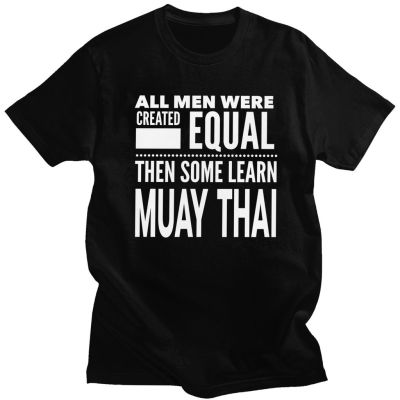 All Men Were Created Equal Then Some Learn Muay Thai T Shirt Men Short Sleeve Cotton Tee Kickboxing Thailand Boxing_01