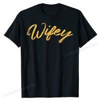 Wifey Funny Wife Mrs Mom Bride Wedding Party Women Gift T-Shirt Tops Shirts Cute Printing Cotton Men Top T-shirts Custom