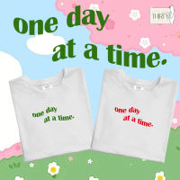 เสื้อยืดลาย one day at a time (ผ้าคอตตอน สกรีนชัด สีสด ติดทน)