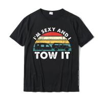 Im Sexy And I Tow It RV Camping Funny T-Shirt Dominant Men T Shirt Cotton T Shirt Normal