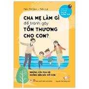 Fahasa - Cha Mẹ Làm Gì Để Tránh Làm Gây Tổn Thương Cho Con