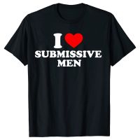 2023 NEW Funny I Love Submissive Men Heart T Shirts Cotton Streetwear Short Sleeve Birthday Gifts Summer Style T-shirt Mens Clothing