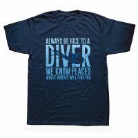 Funny Always Be Nice To A Diver Scuba Diving T Shirts Graphic Cotton Streetwear Short Sleeve Birthday Gifts Summer Style T-shirt