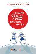 Cha Mẹ Nhật Dạy Con Tự Lập