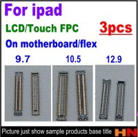 3ชิ้นปลั๊กขั้วต่อ Fpc แบบดิจิไทเซอร์จอแอลซีดีหน้าจอสัมผัสเข็มบอร์ดสำหรับ Ipad Pro 9.7 10.5 12.9บนเมนบอร์ดบน Flex