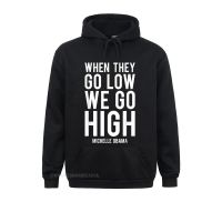 Michelle Obama Shirt When They Go Low We Go High Fashionable Summer Fall Men Hoodies Hoods Plain Long Sleeve Sweatshirts Size Xxs-4Xl