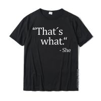 Funny Thats What She Said Joke Quote T-Shirt Tees New Coming Crazy Cotton Mens T Shirt 3D Printed