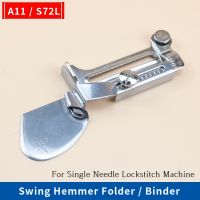 A11(S72L) Overlock Swing Hemmer Folder / Binder for Single needle lockstitch Sewing Machine Accessories