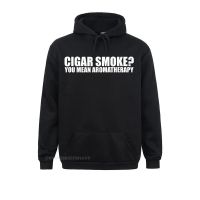 Funny Funny Cigar Smoker Cigar Smoke You Mean Aromatherapy Hoodie Anime Sweater Sweatshirts Hoodies For Hoods Street Size XS-4XL