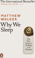 WHY WE SLEEP: THE NEW SCIENCE OF SLEEP A