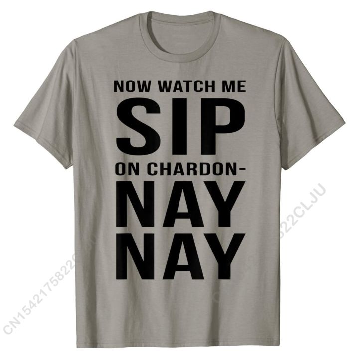 funny-t-shirt-now-watch-me-sip-on-chardon-nay-nay-cotton-cal-men-tops-t-shirt-new-arrival-boy-tshirts-cosie