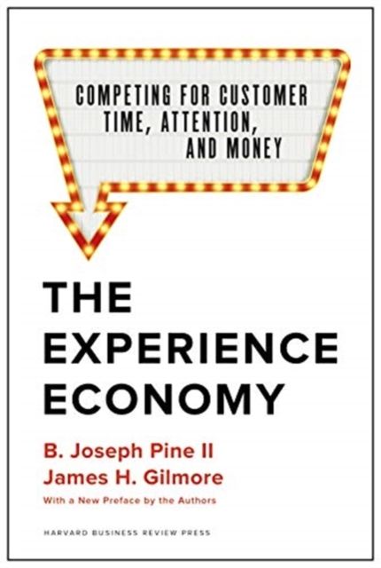 The experience economy: competing for customers time, attention and money