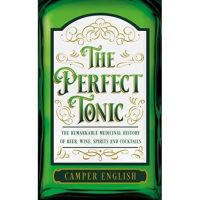 [หนังสือ] The Perfect Tonic: The Remarkable Medicinal History of Beer, Wine, Spirits and Cocktails Camper English book