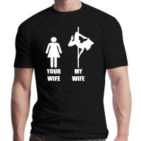 Hotpnew Your Wife My Wife Pole Dancing Tshirt Short Sleeves Fashion T Shirt Men Clothing