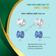 Ống thông khí 1.14 Ống thông nhĩ Vật tư y tế Vật tư tiêu hao Dụng cụ y tế