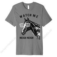 Funny Race Horse T-Shirt Watch Me Neigh Neigh Premium T-Shirt Tshirts Birthday Cute Mens Tops &amp; Tees Birthday Cotton