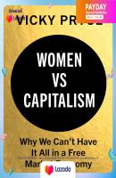 หนังสืออังกฤษใหม่ล่าสุด Women Vs. Capitalism : Why We Cant Have It All in a Free Market Economy [Hardcover]