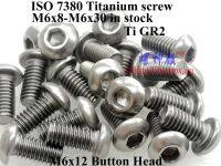 ISO 7380 Titanium screws M6x8 M6x10 M6x12 M6x14 M6x16 M6x20 M6x22 M6x25 M6x30 Button Head Hex 4.0 Driver Ti GR2 Fasteners