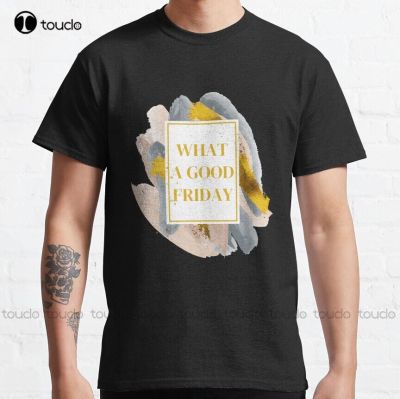 What A Good Friday Design Classic T-Shirt T Shirts Graphic Custom Gift Breathable Cotton Xs-5Xl Streetwear All Seasons