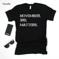 November 3Rd Matters, Vote 2020 Election T-Shirt, Unisex Tee Jk011 S-4XL-5XL-6XL