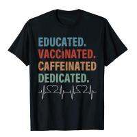 การศึกษา Vaccinated คาเฟอีนทุ่มเทตลกพยาบาลกาแฟเสื้อยืดท็อปส์ซูผ้าฝ้ายพิมพ์ล่าสุดสไตล์ที่เรียบง่ายเสื้อยืดด้านบน