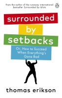 SURROUNDED BY SETBACKS: OR, HOW TO SUCCEED WHEN EVERYTHINGS GONE BAD