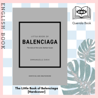 The Little Book of Balenciaga : The Story of the Iconic Fashion House (Little Books of Fashion) (12th SEW) [Hardcover]