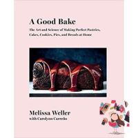 Will be your friend A Good Bake : The Art and Science of Making Perfect Pastries, Cakes, Cookies, Pies, and Breads at Home [Hardcover]