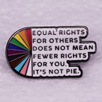 【DT】hot！ rights for others does mean fewer you its pie Enamel Pin rainbow Metal Badge