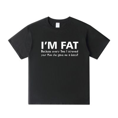 Im Fat Because T Shirt Funny Your Mother Offensive Banter Joke Biscuit Cotton T Shirt Letter Graphic 100% Cotton Gildan