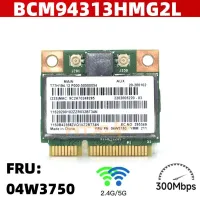 BroadCom BCM94313HMG2L BCM94313 300Mbps Mini PCI-e WLAN wireless wifi Card 04W3750 For Lenovo B491s T440 T540P W540 X240 Wirele