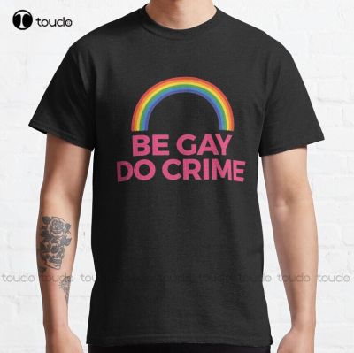Be Gay Do Crime Gay Pride Lgbtq Community Classic T-Shirt Tshirts Custom Aldult Teen Unisex Digital Printing Tee Shirts