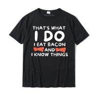 Thats What I Do I Eat Bacon And I Know Things Funny Foodie T-shirt Tshirts Company Printed On Cotton Men Tees Comfortable - lor-made T-shirts XS-6XL