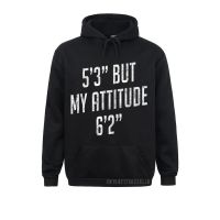 5 Foot 3 But My Attitude 6 Foot 2 Funny Idea Short Girl Gift Camisa Hoodies For Men Sweatshirts Personalized Sportswears Plain Size Xxs-4Xl